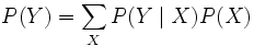 P(Y)=\sum_{X}P(Y\mid X)P(X)